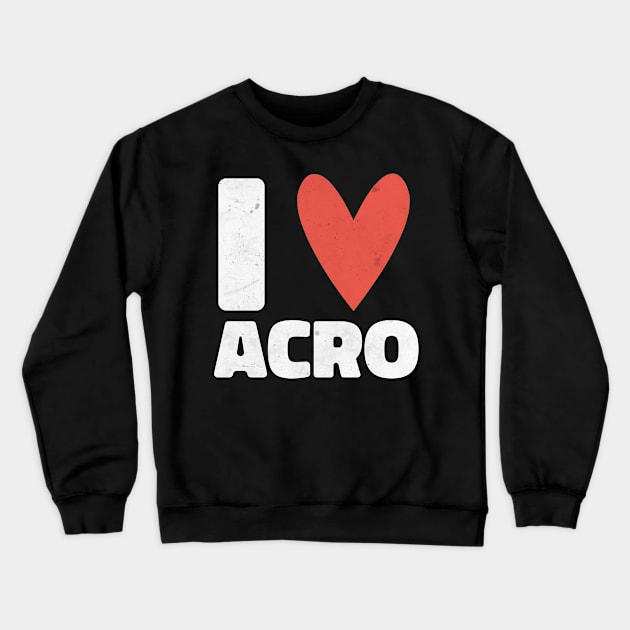 I Love Acro - Acrobat Yoga Design - Gift For Yogi Crewneck Sweatshirt by KritwanBlue